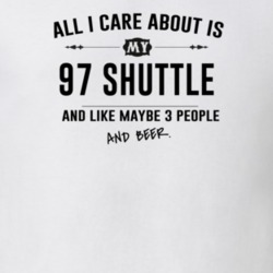 All I Care About Is My 97 Shuttle And Beer Funny T Shirt
