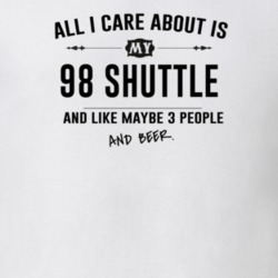All I Care About Is My 98 Shuttle And Beer Funny T Shirt