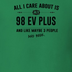 All I Care About Is My 98 Ev Plus And Beer Funny T Shirt