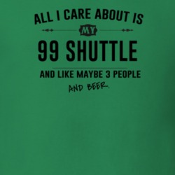 All I Care About Is My 99 Shuttle And Beer Funny T Shirt