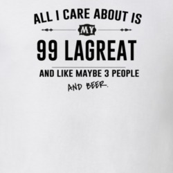 All I Care About Is My 99 Lagreat And Beer Funny T Shirt