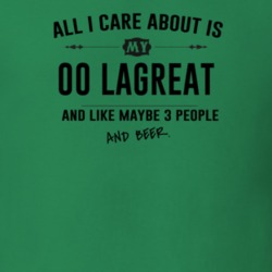 All I Care About Is My 00 Lagreat And Beer Funny T Shirt