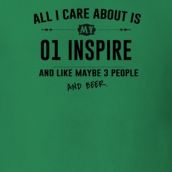 All I Care About Is My 01 Inspire And Beer Funny T Shirt