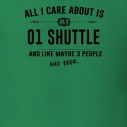 All I Care About Is My 01 Shuttle And Beer Funny T Shirt