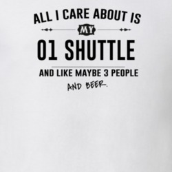 All I Care About Is My 01 Shuttle And Beer Funny T Shirt