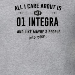 All I Care About Is My 01 Integra And Beer Funny T Shirt