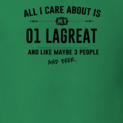 All I Care About Is My 01 Lagreat And Beer Funny T Shirt