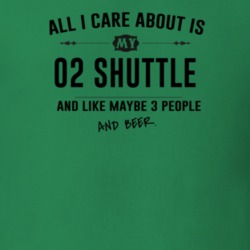 All I Care About Is My 02 Shuttle And Beer Funny T Shirt