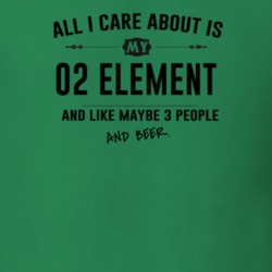 All I Care About Is My 02 Element And Beer Funny T Shirt