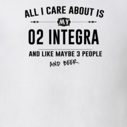 All I Care About Is My 02 Integra And Beer Funny T Shirt