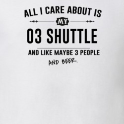 All I Care About Is My 03 Shuttle And Beer Funny T Shirt