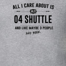 All I Care About Is My 04 Shuttle And Beer Funny T Shirt