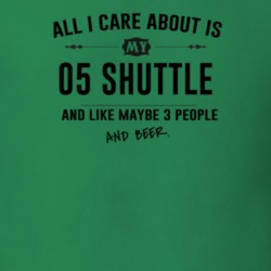 All I Care About Is My 05 Shuttle And Beer Funny T Shirt