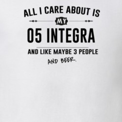 All I Care About Is My 05 Integra And Beer Funny T Shirt