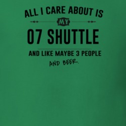 All I Care About Is My 07 Shuttle And Beer Funny T Shirt