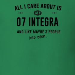 All I Care About Is My 07 Integra And Beer Funny T Shirt