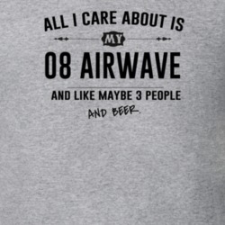 All I Care About Is My 08 Airwave And Beer Funny T Shirt