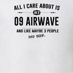 All I Care About Is My 09 Airwave And Beer Funny T Shirt
