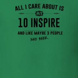 All I Care About Is My 10 Inspire And Beer Funny T Shirt