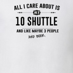 All I Care About Is My 10 Shuttle And Beer Funny T Shirt