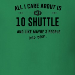 All I Care About Is My 10 Shuttle And Beer Funny T Shirt