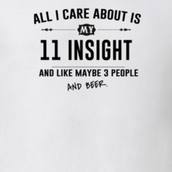 All I Care About Is My 11 Insight And Beer Funny T Shirt