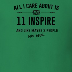 All I Care About Is My 11 Inspire And Beer Funny T Shirt