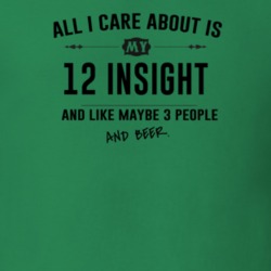 All I Care About Is My 12 Insight And Beer Funny T Shirt