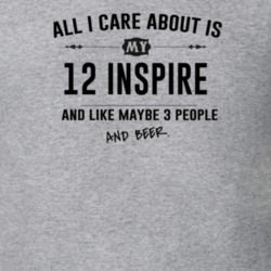 All I Care About Is My 12 Inspire And Beer Funny T Shirt