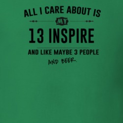 All I Care About Is My 13 Inspire And Beer Funny T Shirt