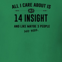 All I Care About Is My 14 Insight And Beer Funny T Shirt