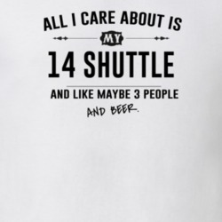 All I Care About Is My 14 Shuttle And Beer Funny T Shirt