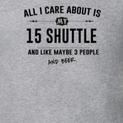 All I Care About Is My 15 Shuttle And Beer Funny T Shirt