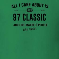 All I Care About Is My 97 Classic And Beer Funny T Shirt