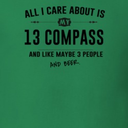 All I Care About Is My 13 Compass And Beer Funny T Shirt