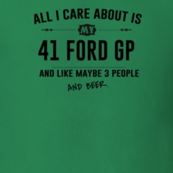 All I Care About Is My 41 Ford Gp And Beer Funny T Shirt