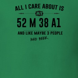 All I Care About Is My 52 M 38 A1 And Beer Funny T Shirt