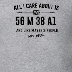 All I Care About Is My 56 M 38 A1 And Beer Funny T Shirt