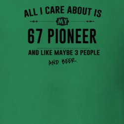 All I Care About Is My 67 Pioneer And Beer Funny T Shirt
