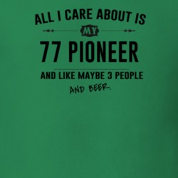 All I Care About Is My 77 Pioneer And Beer Funny T Shirt