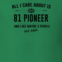 All I Care About Is My 81 Pioneer And Beer Funny T Shirt