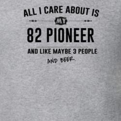 All I Care About Is My 82 Pioneer And Beer Funny T Shirt