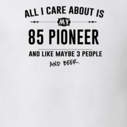 All I Care About Is My 85 Pioneer And Beer Funny T Shirt