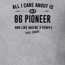 All I Care About Is My 86 Pioneer And Beer Funny T Shirt