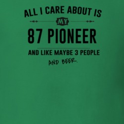 All I Care About Is My 87 Pioneer And Beer Funny T Shirt