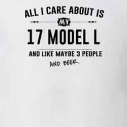 All I Care About Is My 17 Model L And Beer Funny T Shirt