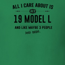 All I Care About Is My 19 Model L And Beer Funny T Shirt