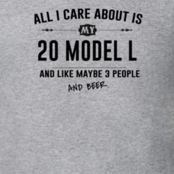 All I Care About Is My 20 Model L And Beer Funny T Shirt