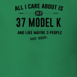 All I Care About Is My 37 Model K And Beer Funny T Shirt