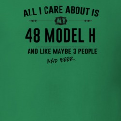 All I Care About Is My 48 Model H And Beer Funny T Shirt